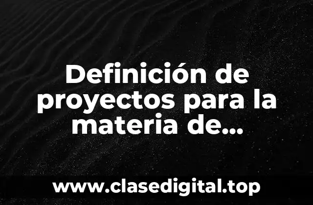 Ejemplos de proyectos para la materia de administración de proyectos