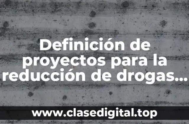 Definición de proyectos para la reducción de drogas en adolescentes