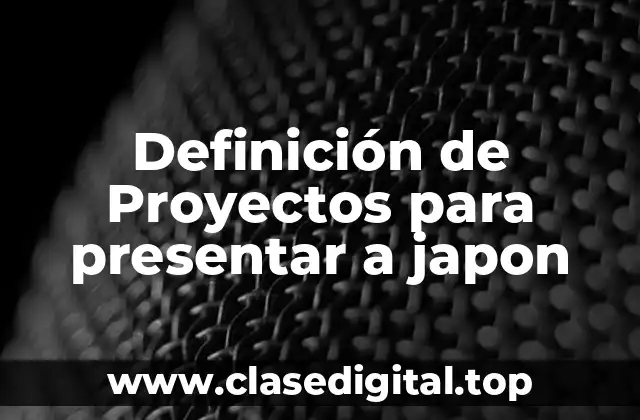 Definición de Proyectos para presentar a japon