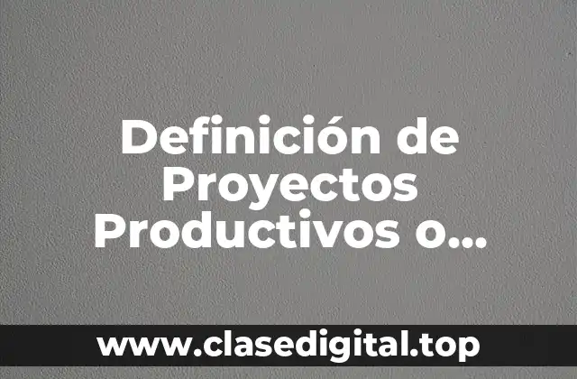 Definición de Proyectos Productivos o Privados