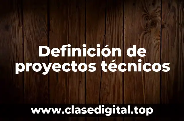 Definición de proyectos técnicos