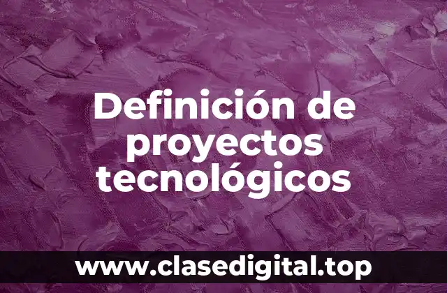 Definición de proyectos tecnológicos