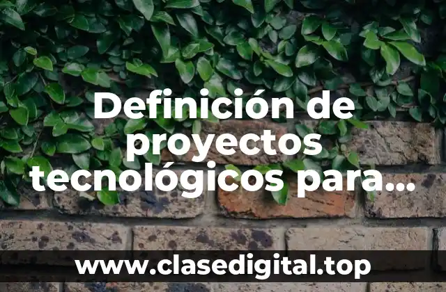 Definición de proyectos tecnológicos para niños
