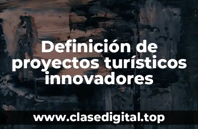 Definición de proyectos turísticos innovadores