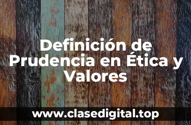 Definición de Prudencia en Ética y Valores