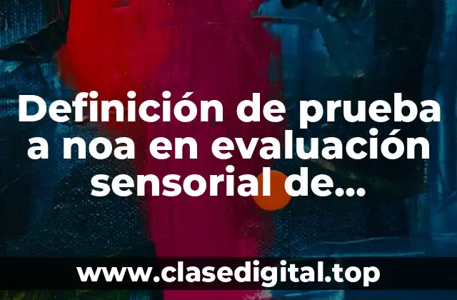 Definición de prueba a noa en evaluación sensorial de alimentos