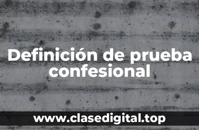 Definición de prueba confesional