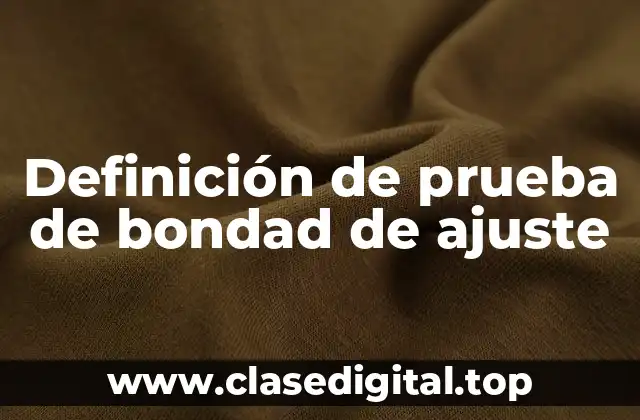 Definición técnica de prueba de bondad de ajuste
