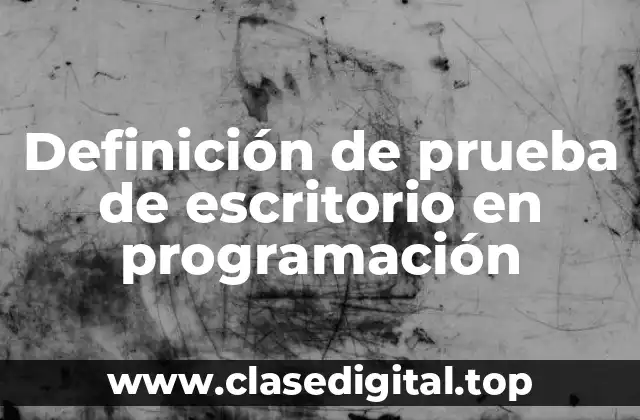 Definición de prueba de escritorio en programación