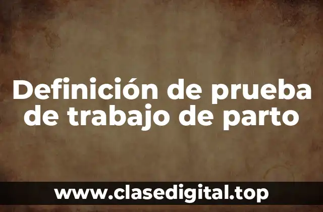 Definición de prueba de trabajo de parto