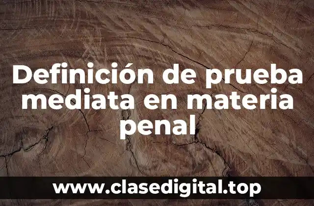Definición de prueba mediata en materia penal