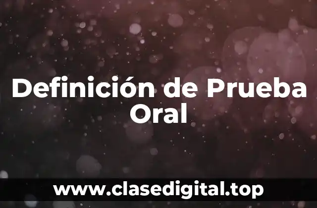 Definición de Prueba Oral