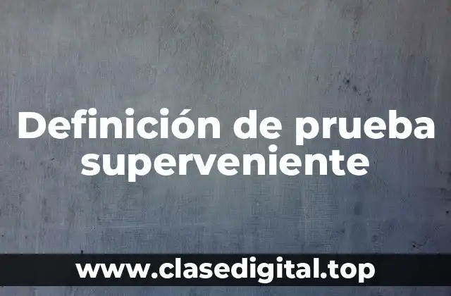 Definición de prueba superveniente