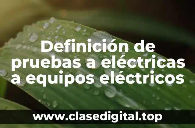 Definición de pruebas a eléctricas a equipos eléctricos