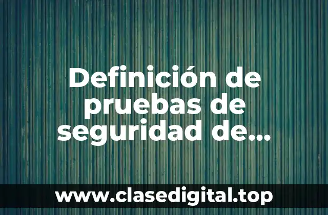 Definición de pruebas de seguridad de software