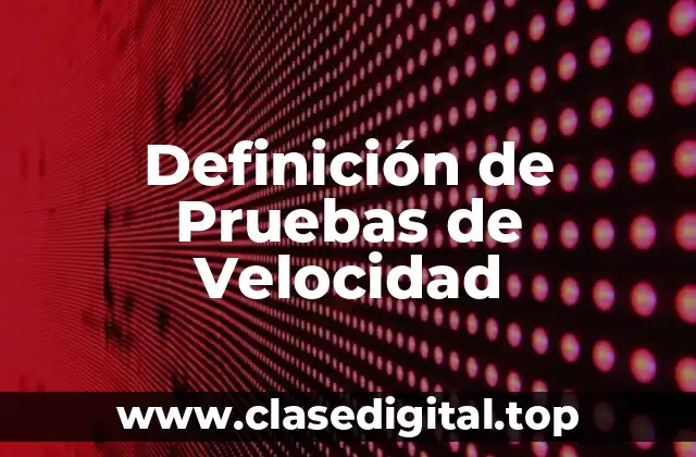 Definición de Pruebas de Velocidad