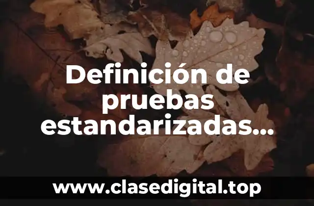 Definición de pruebas estandarizadas metodología de la investigación