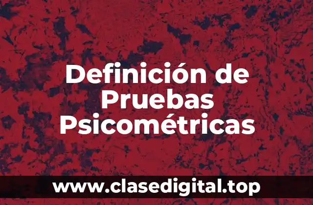 Definición de Pruebas Psicométricas
