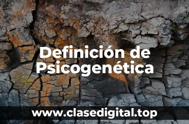 Definición de Psicogenética