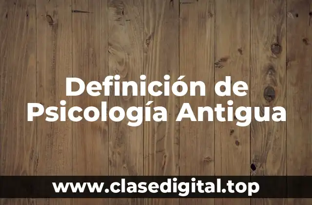 Definición de Psicología Antigua