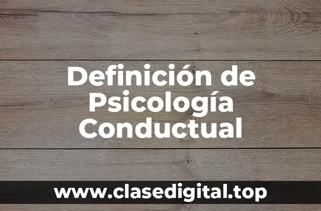 Definición de Psicología Conductual