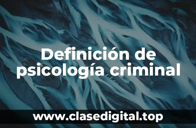 Definición de psicología criminal