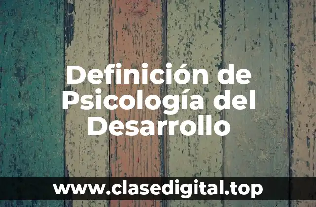 Definición de Psicología del Desarrollo