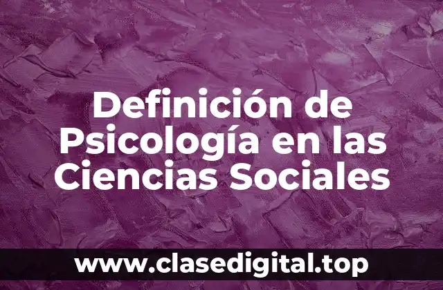 Definición de Psicología en las Ciencias Sociales