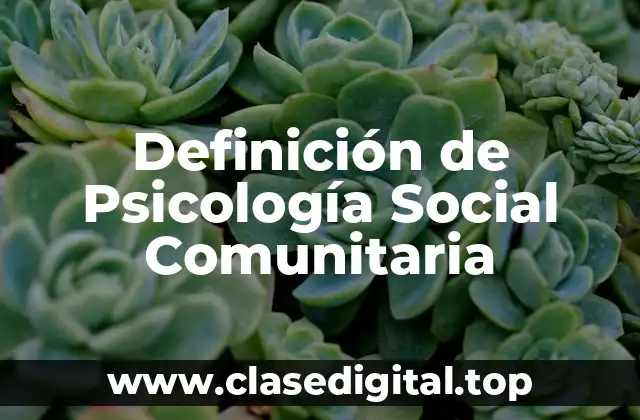 Definición de Psicología Social Comunitaria