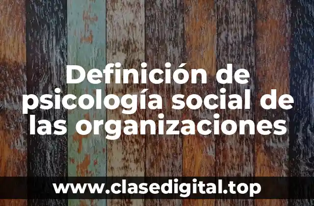Definición de psicología social de las organizaciones