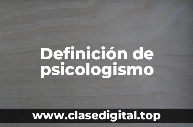 Definición técnica de psicologismo
