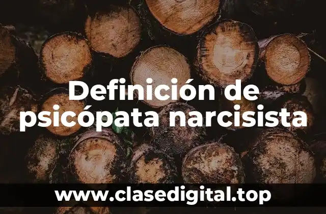 Definición de psicópata narcisista