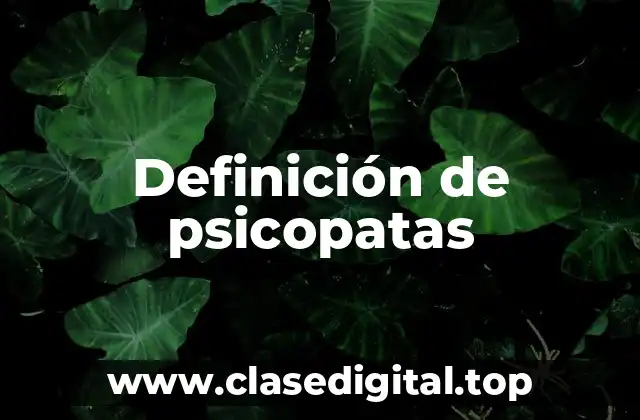 Definición de psicopatas