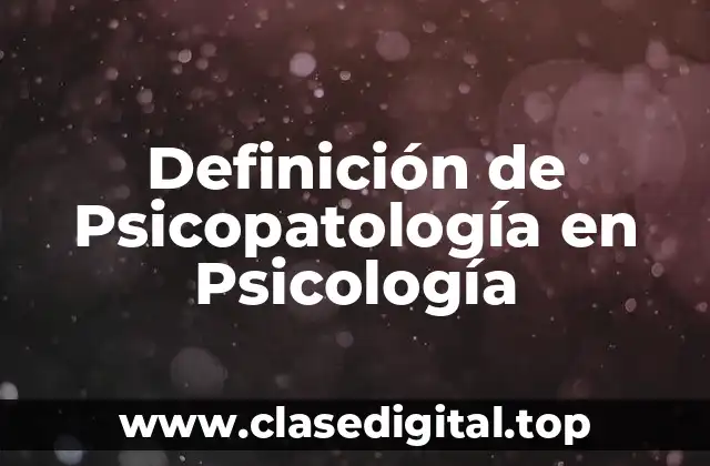 Definición de Psicopatología en Psicología