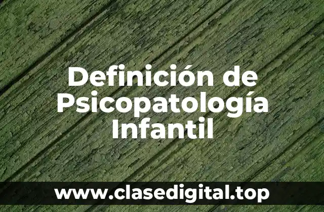 Definición de Psicopatología Infantil