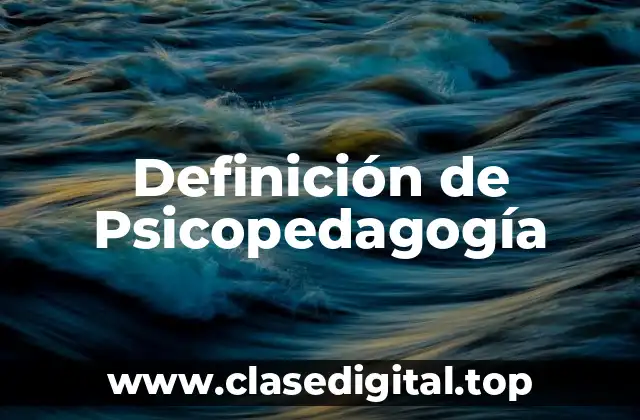 Definición de Psicopedagogía