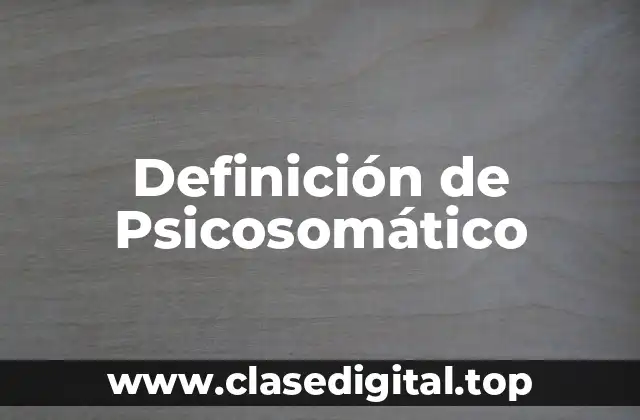 Definición de Psicosomático
