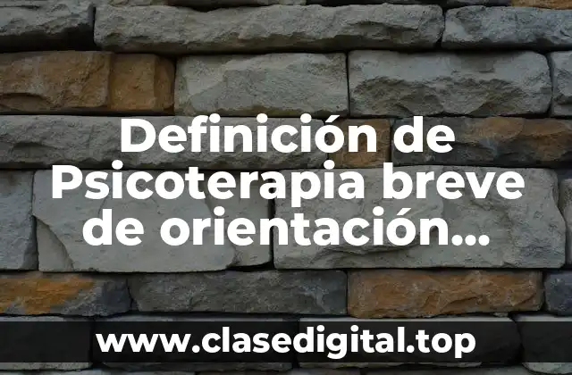 Definición de Psicoterapia breve de orientación psicoanalítica