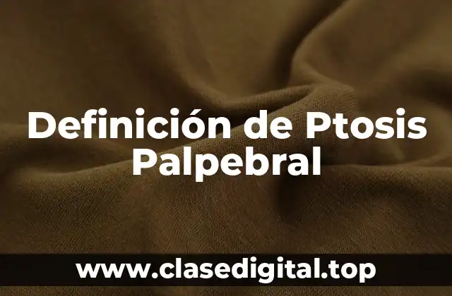 Definición de Ptosis Palpebral