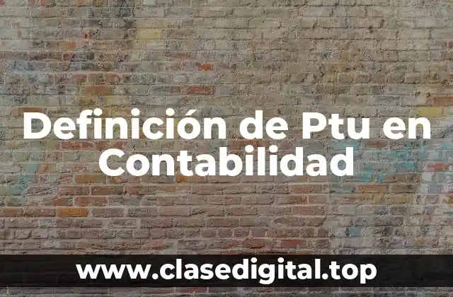 Definición de Ptu en Contabilidad