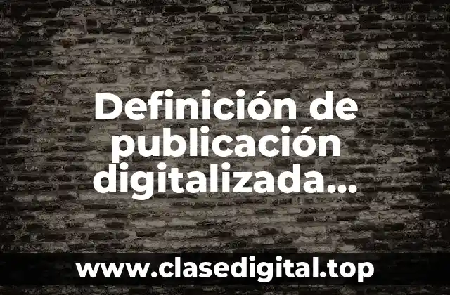 Definición de publicación digitalizada periódicamente