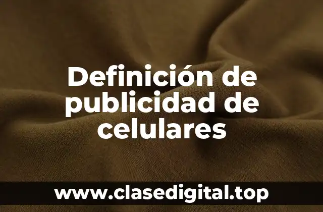 Definición de publicidad de celulares