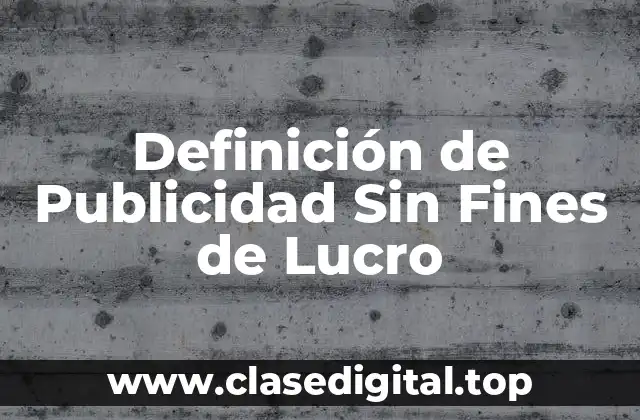 Definición de Publicidad Sin Fines de Lucro
