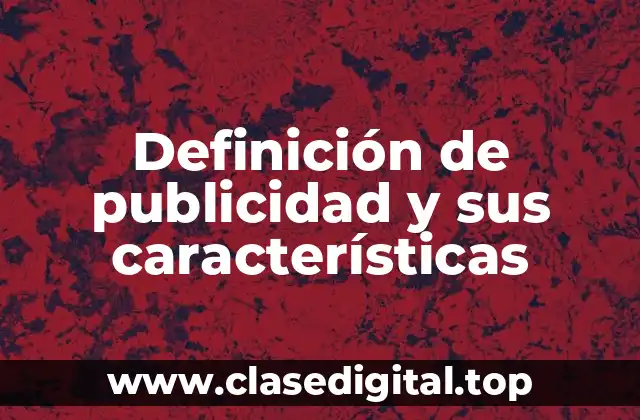 Definición de publicidad y sus características