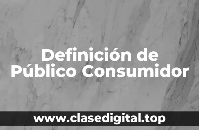 Definición de Público Consumidor