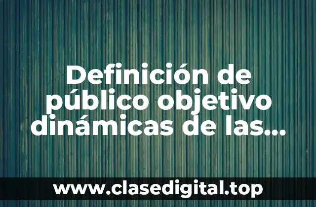 Definición de público objetivo dinámicas de las creencias