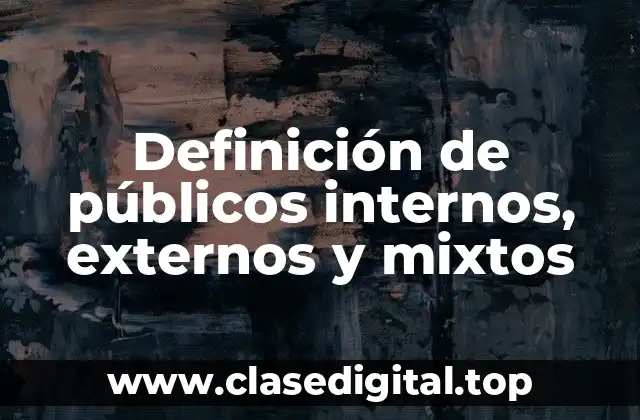 Definición de públicos internos, externos y mixtos