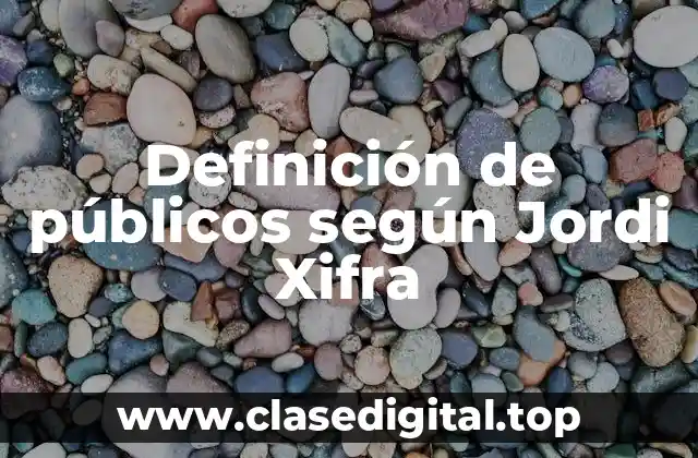 Definición de públicos según Jordi Xifra