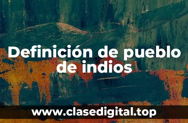 Definición de pueblo de indios