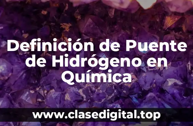 Definición de Puente de Hidrógeno en Química